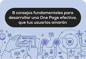 8 consejos fundamentales para desarrollar una One Page efectiva, que tus usuarios amarán