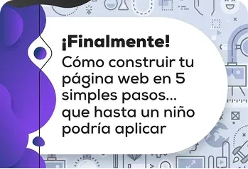 ¡Finalmente! Cómo construir tu página web en 5 simples pasos… que hasta un niño podría aplicar