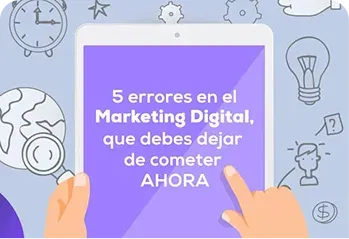 5 errores en el Marketing Digital, que debes dejar de cometer AHORA