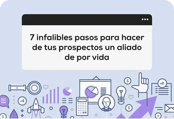 7 infalibles pasos para hacer de tus prospectos un aliado de por vida