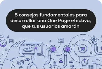 8 consejos fundamentales para desarrollar una One Page efectiva, que tus usuarios amarán